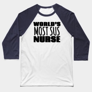 World's Most Sus Nurse Baseball T-Shirt